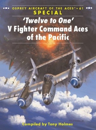 ‘Twelve to One’ V Fighter Command Aces of the Pacific (Aircraft of the Aces, 61)