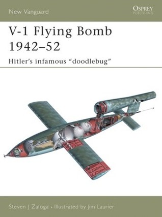 V-1 Flying Bomb 1942–52: Hitler’s Infamous “Doodlebug” (Osprey New Vanguard #106)