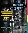 The Jazz Loft Project: Photographs and Tapes of W. Eugene Smith from 821 Sixth Avenue, 1957-1965
