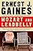 Mozart and Leadbelly by Ernest J. Gaines