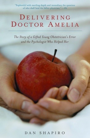 Delivering Doctor Amelia: The Story of a Gifted Young Obstetrician's Error and the Psychologist Who Helped Her (Paperback)