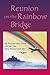 Reunion on the Rainbow Bridge: My Parents' Past Lives and the One They Shared with Me