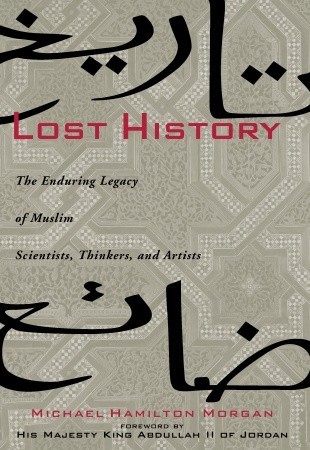 Lost History: The Enduring Legacy of Muslim Scientists, Thinkers, and Artists (Hardcover)