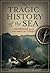 The Tragic History of the Sea: Shipwrecks from the Bible to Titanic