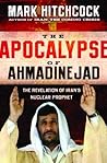 The Apocalypse of Ahmadinejad: The Revelation of Iran's Nuclear Prophet