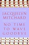 No Time to Wave Goodbye by Jacquelyn Mitchard