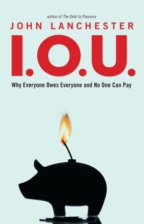 I.O.U.: Why Everyone Owes Everyone and No One Can Pay