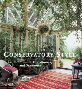 Conservatory Style: Garden Rooms, Glasshouses, and Sunrooms (Hardcover)