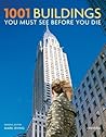 1001 Buildings You Must See Before You Die: The World's Architectural Masterpieces 1001 Buildings You Must See Before You Die: The World's Architectural Masterpieces