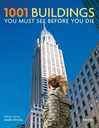 1001 Buildings You Must See Before You Die: The World's Architectural Masterpieces (Hardcover)