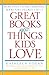 Great Books About Things Kids Love: More Than 750 Recommended Books for Children 3 to 14