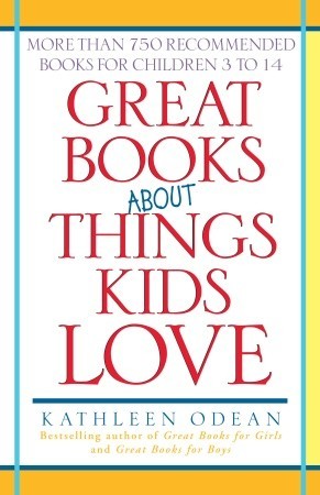 Great Books About Things Kids Love: More Than 750 Recommended Books for Children 3 to 14 (Paperback)