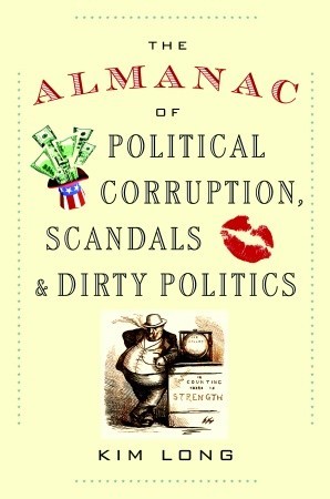 The Almanac of Political Corruption, Scandals & Dirty Politics