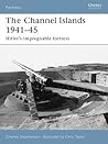 The Channel Islands 1941-45: Hitler's Impregnable Fortress The Channel Islands 1941-45: Hitler's Impregnable Fortress