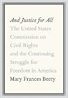 And Justice for All: The United States Commission on Civil Rights and the Continuing Struggle for Freedom in America And Justice for All: The United States Commission on Civil Rights and the Continuing Struggle for Freedom in America