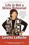 Life is Not a Stress Rehearsal: Bringing Yesterday's Sane Wisdom Into Today's Insane World