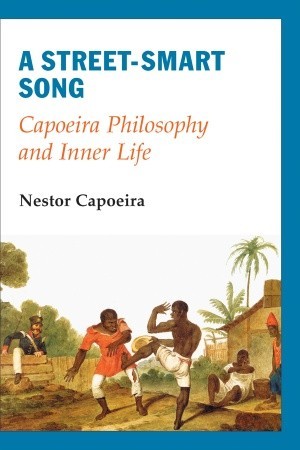A Street-Smart Song: Capoeira Philosophy and Inner Life (Paperback)
