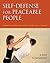 Self-Defense for Peaceable People: Defend Yourself Regardless of Size, Gender, Age, or Strength