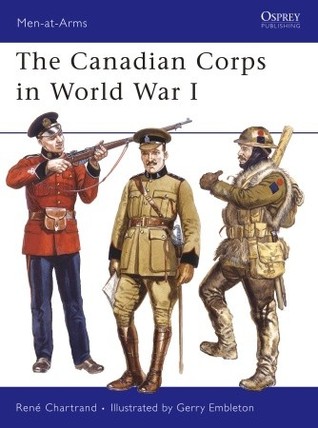 The Canadian Corps in World War I (Men-at-Arms, 439)