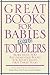 Great Books for Babies and Toddlers: More Than 500 Recommended Books for Your Child's First Three Years