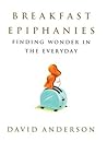 Breakfast Epiphanies: Finding Wonder in the Everyday