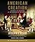 American Creation: Triumphs and Tragedies at the Founding of the Republic