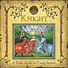 Knight: A Noble Guide for Young Squires (A Genuine and Moste Authentic Guide, #1)