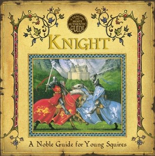 Knight: A Noble Guide for Young Squires (A Genuine and Moste Authentic Guide, #1)