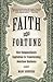 Faith and Fortune by Marc Gunther