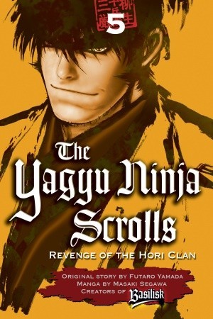 The Yagyu Ninja Scrolls: Revenge of the Hori Clan, Volume 5 (The Yagyu Ninja Scrolls, #5)