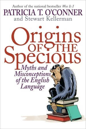 Origins of the Specious: Myths and Misconceptions of the English Language (Hardcover)