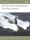 US Nuclear Submarines: The Fast Attack (Osprey New Vanguard #138) US Nuclear Submarines: The Fast Attack (Osprey New Vanguard #138)