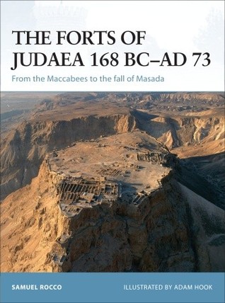 The Forts of Judaea 168 BC–AD 73: From the Maccabees to the Fall of Masada (Paperback)