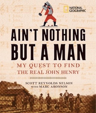 Ain't Nothing but a Man: My Quest to Find the Real John Henry (Hardcover)