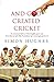 And God Created Cricket: An Irreverent History of the English Game and How Other People (like Australians) Got Annoyingly Good at it