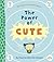 The Power of Cute