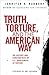 Truth, Torture, and the American Way: The History and Consequences of U.S. Involvement in Torture