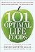 101 Optimal Life Foods: Alleviate Stress, Ease Muscle Pain, Boost Short-Term Memory, and Eat Your Way toGreat Health...One Delicious Bite at a Time