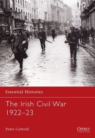 The Irish Civil War 1922–23 (Essential Histories, 70)