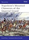 Napoleon’s Mounted Chasseurs of the Imperial Guard (Men-at-Arms, 444)