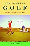 How to Win at Golf by Jon Winokur