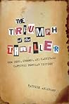 The Triumph of the Thriller: How Cops, Crooks, and Cannibals Captured Popular Fiction