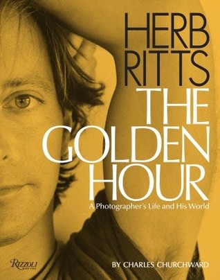 Herb Ritts: The Golden Hour: A Photographer's Life and His World (Hardcover)