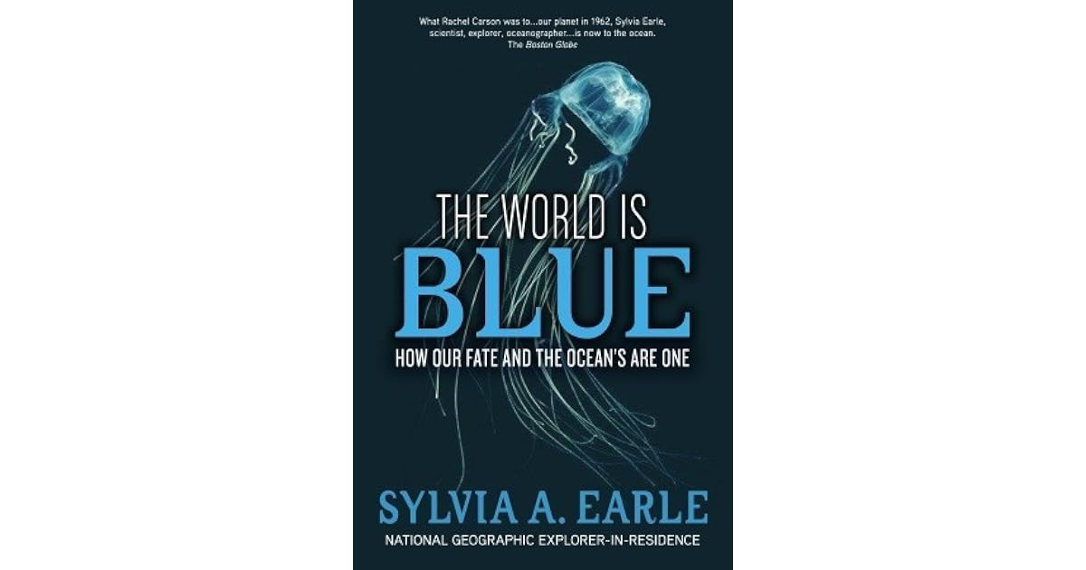 The World Is Blue How Our Fate and the Ocean's Are One by Sylvia A. Earle