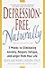 Depression-Free, Naturally: 7 Weeks to Eliminating Anxiety, Despair, Fatigue, and Anger from Your Life