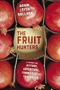The Fruit Hunters: A Story of Nature, Obsession, Commerce, and Adventure