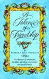 A Token of Friendship: A Collection of Sentiments, Thoughts, Gift Ideas, and Recipes for Special Friend s