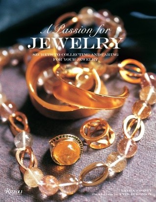 A Passion for Jewelry: Secrets to Collecting, Understanding, and Caring for your Jewelry (Hardcover)