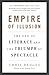 Empire of Illusion: The End of Literacy and the Triumph of Spectacle