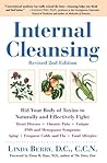 Internal Cleansing : Rid Your Body of Toxins to Naturally and Effectively Fight Heart Disease, Chronic Pain, Fatigue, PMS and Menopause Symptoms, and More (Revised 2nd Edition) Internal Cleansing : Rid Your Body of Toxins to Naturally and Effectively Fight Heart Disease, Chronic Pain, Fatigue, PMS and Menopause Symptoms, and More (Revised 2nd Edition)